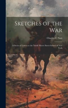 Coperta cărții Sketches of the War: A Series of Letters to the North Moore Street School of New York