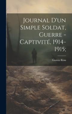 Coperta cărții Journal d'un simple soldat, guerre - captivité, 1914-1915;