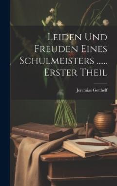 Leiden Und Freuden Eines Schulmeisters ...... Erster Theil
