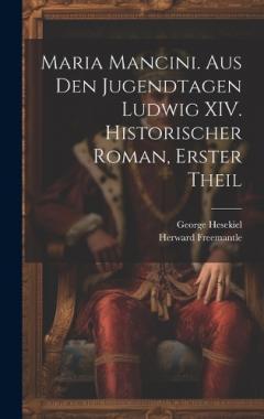 Coperta cărții Maria Mancini. Aus den Jugendtagen Ludwig XIV. Historischer Roman, Erster Theil