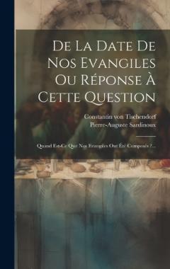 Coperta cărții De La Date De Nos Evangiles Ou Réponse À Cette Question: Quand Est-ce Que Nos Evangiles Ont Été Composés ?...