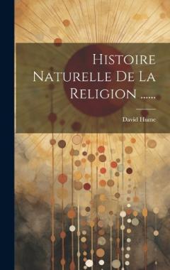 Histoire Naturelle De La Religion ......