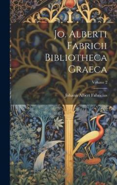 Coperta cărții Jo. Alberti Fabricii Bibliotheca Graeca; Volume 2