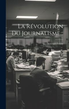 Coperta cărții La Révolution Du Journalisme...