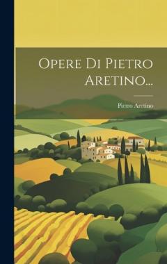 Coperta cărții Opere Di Pietro Aretino...