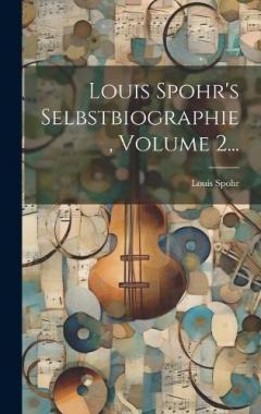 Coperta cărții Louis Spohr's Selbstbiographie, Volume 2...