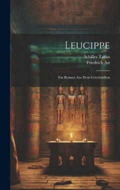 Leucippe: Ein Roman aus dem Griechischen