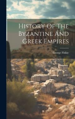 Coperta cărții History Of The Byzantine And Greek Empires