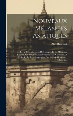 Coperta cărții Nouveaux Mélanges Asiatiques: Ou Recueil De Morceaux De Critiques Et De Mémoires Relatifs Aux Religions, Aux Sciences, Aux Coutumes, À L'histoire Et À La Géographie Des Nations Orientales, Volume 2...