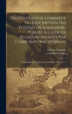Coperta cărții Paléontologie Lombarde Ou Description Des Fossiles De Lombardie, Publiée À L'aide De Plusieurs Savants Par L'abbé Antoine Stoppani: Mammifères Fossiles De Lombardie, Volume 2...
