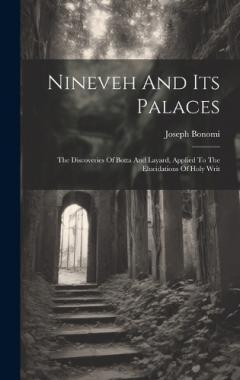 Coperta cărții Nineveh And Its Palaces: The Discoveries Of Botta And Layard, Applied To The Elucidations Of Holy Writ