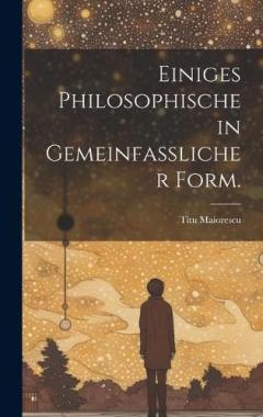 Einiges Philosophische in gemeinfasslicher Form.
