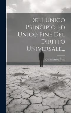 Coperta cărții Dell'unico Principio Ed Unico Fine Del Diritto Universale...