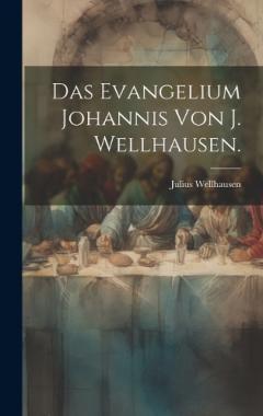 Coperta cărții Das Evangelium Johannis von J. Wellhausen.