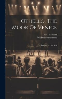 Coperta cărții Othello, The Moor Of Venice: A Tragedy In Five Acts