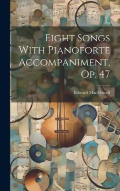 Eight Songs With Pianoforte Accompaniment, Op. 47