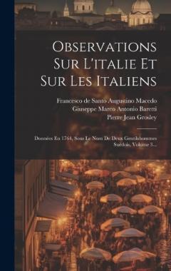 Observations Sur L'italie Et Sur Les Italiens: Données En 1764, Sous Le Nom De Deux Gentilshommes Suédois, Volume 3...