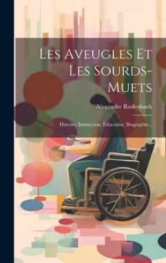 Coperta cărții Les Aveugles Et Les Sourds-muets: Histoire, Instruction, Éducation, Biographie...