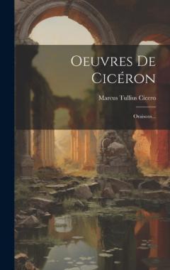 Oeuvres De Cicéron: Oraisons...