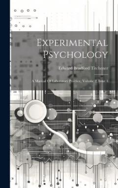 Coperta cărții Experimental Psychology: A Manual Of Laboratory Practice, Volume 2, Issue 1