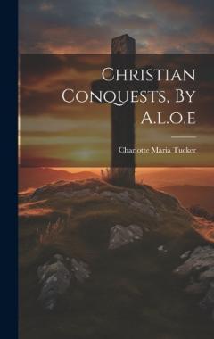 Christian Conquests, By A.l.o.e