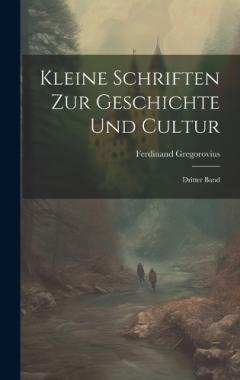 Kleine Schriften zur Geschichte und Cultur: Dritter Band
