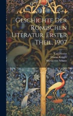 Coperta cărții Geschichte der Römischen Literatur, Erster Theil, 1907