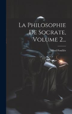 La Philosophie De Socrate, Volume 2...