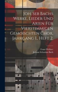 Coperta cărții Joh. Seb Bachs Werke, Lieder und Arien für vierstimmigen gemoischten Chor, Jahrgang I., Heft 2.
