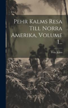 Coperta cărții Pehr Kalms Resa Till Norra Amerika, Volume 1...