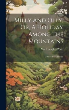 Milly And Olly, Or, A Holiday Among The Mountains: A Story For Children