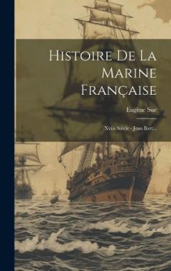 Histoire De La Marine Française: Xviie Siècle - Jean Bart...