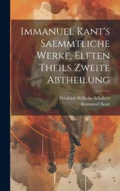 Immanuel Kant's saemmtliche Werke, elften Theils zweite Abtheilung