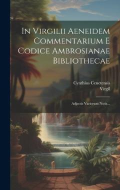 In Virgilii Aeneidem Commentarium E Codice Ambrosianae Bibliothecae: Adjectis Variorum Notis...