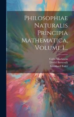 Coperta cărții Philosophiae Naturalis Principia Mathematica, Volume 1...