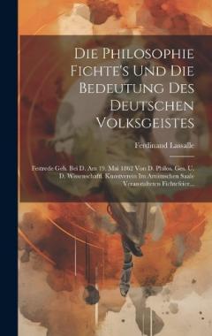 Die Philosophie Fichte's Und Die Bedeutung Des Deutschen Volksgeistes: Festrede Geh. Bei D. Am 19. Mai 1862 Von D. Philos. Ges. U. D. Wissenschaftl. Kunstverein Im Arnimschen Saale Veranstalteten Fichtefeier...
