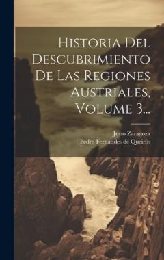 Coperta cărții Historia Del Descubrimiento De Las Regiones Austriales, Volume 3...