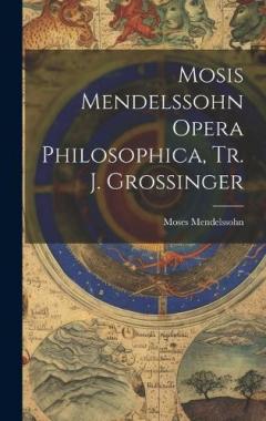 Coperta cărții Mosis Mendelssohn Opera Philosophica, Tr. J. Grossinger