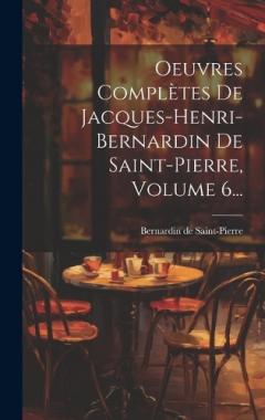 Coperta cărții Oeuvres Complètes De Jacques-henri-bernardin De Saint-pierre, Volume 6...