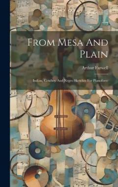 Coperta cărții From Mesa And Plain: Indian, Cowboy And Negro Sketches For Pianoforte