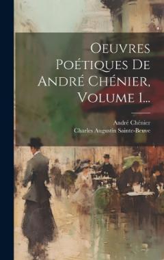 Oeuvres Poétiques De André Chénier, Volume 1...