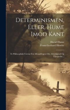 Determinismen, Eller, Hume Imod Kant: Et Philosophisk Forsvar For Afhandlingen Om Afsindighed Og Tilregnelse...
