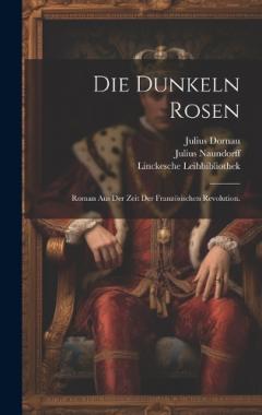 Coperta cărții Die dunkeln Rosen: Roman aus der Zeit der französischen Revolution.