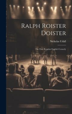 Ralph Roister Doister: The First Regular English Comedy