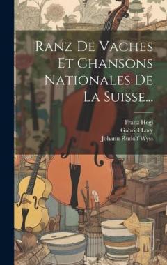 Coperta cărții Ranz De Vaches Et Chansons Nationales De La Suisse...