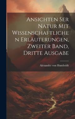 Ansichten ser Natur mit wissenschaftlichen Erläuterungen, Zweiter Band, Dritte Ausgabe