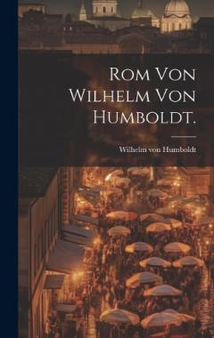 Rom von Wilhelm von Humboldt.