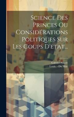 Coperta cărții Science Des Princes Ou Considérations Politiques Sur Les Coups D'etat...