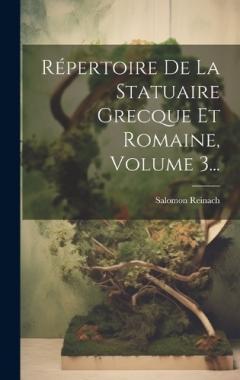 Coperta cărții Répertoire De La Statuaire Grecque Et Romaine, Volume 3...