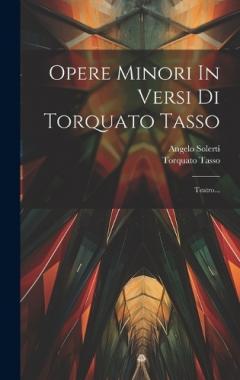 Opere Minori In Versi Di Torquato Tasso: Teatro...